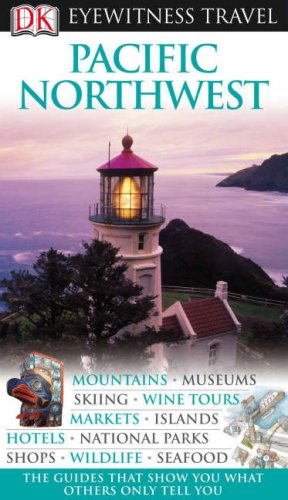 Pacific Northwest (DK Eyewitness Travel Guide)
