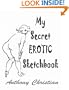 My Secret EROTIC Sketchbook (The Erotic Sketchbook Series)