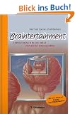 Braintertainment: Expeditionen in die Welt von Geist & Gehirn