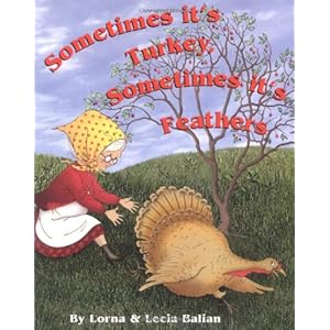 Sometimes It's Turkey, Sometimes It's Feathers Lorna Balian and Lecia Balian