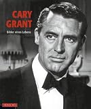 Cary Grant: Bilder eines Lebens - Yann-Brice Dherbier