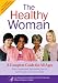 The Healthy Woman: A Complete Guide for All Ages