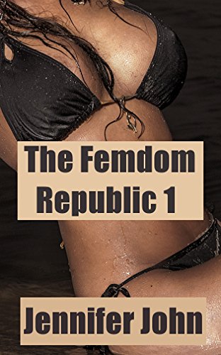 The Femdom Republic 1: A Femdom Erotic Fantasy