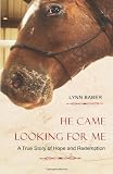 He Came Looking for Me: A true story of hope and redemption