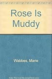 Rose is muddy