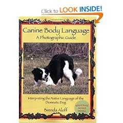 Canine Body Language: A Photographic Guide: Interpreting the Native Language of the Domestic Dog