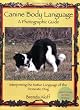 Canine Body Language: A Photographic Guide Interpreting the Native Language of the Domestic Dog