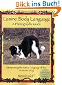 Canine Body Language: A Photographic Guide: Interpreting the Native Language of the Domestic Dog