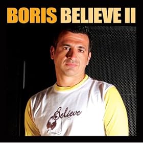 Believe 2 (Compiled & Mixed by DJ Boris) [Explicit]