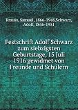 Festschrift Adolf Schwarz zum siebzigsten Geburtstage, 15 Juli 1916 gewidmet von Freunde und SchÃŒlern