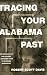 Tracing Your Alabama Past: For Genealogists and Others a Detailed Guide to Alabama Resources