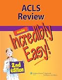 ACLS Review Made Incredibly Easy (Incredibly Easy! Series)