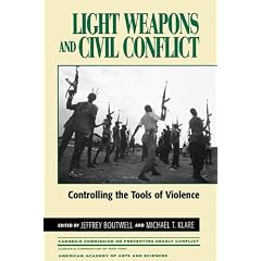Light Weapons and Civil Conflict: Controlling the Tools of Violence