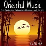 Asian Zen: Oriental Music For Meditation, Relaxation, Massage and Tai Chi