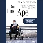 Our Inner Ape: A Leading Primatologist Explains Why We Are Who We Are | [Frans de Waal]