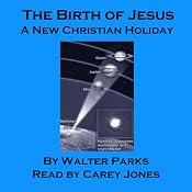 The Birth of Jesus: A New Christian Holiday | [Walter Parks]