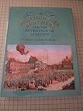 The Montgolfier brothers and the invention of aviation 1783-1784 : with a word on the importance of ballooning for the science of heat and the art of building railroads
