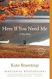 Here If You Need Me: A True Story by Braestrup, Kate Reprint Edition [Paperback(2008)]