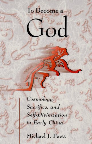 To Become a God: Cosmology,  Sacrifice, and Self-Divinization in Early China (Harvard-Yenching Institute Monograph Series)