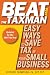 Beat the Taxman 2008: Easy Ways to Save Tax in Your Small Business, 2008 Edition for the 2007 Tax Year