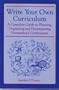 Write Your Own Curriculum: A Complete Guide to Planning, Organizing and Documenting Homeschool Curriculums