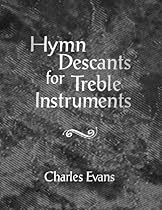 Hymn Descants for Treble Instruments (Woodwind Solos & Collections, Solo Instrument (or C Instrument,B-flat Instrument)) Hymn Descants for Treble Instruments (Woodwind Solos & Collections, Solo Instrument (or C Instrument,B-flat Instrument))