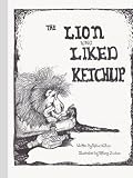 The Lion Who Liked Ketchup