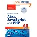 Sams Teach Yourself Ajax, JavaScript, and PHP All in One