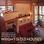 Wright-Sized Houses: Frank Lloyd Wright's Solutions for Making Small Houses Feel Big