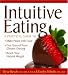 Intuitive Eating: A Practical Guide to Make Peace with Food, Free Yourself from Chronic Dieting, Reach Your Natural Weight