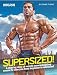 SuperSized!: A Step-by-Step 12-Month Musclebuilding Course to Take You from Beginner to Advanced SuperSized!: A Step-by-Step 12-Month Musclebuilding Course to Take You from Beginner to Advanced