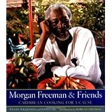 Morgan Freeman and Friends: Caribbean Cooking for a Causeby Wendy Wilkinson