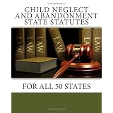 Child Neglect and Abandonment State Statutes: For All 50 States