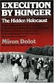 Execution by Hunger: The Hidden Holocaust
