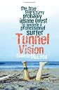 Tunnel Vision: The True Story of My Probably Insane Quest to Become a Professional Surfer