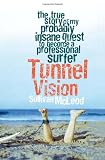Tunnel Vision: The True Story of My Probably Insane Quest to Become a Professional Surfer