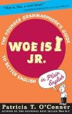 Woe is I Jr.: The Younger Grammarphobe`s Guide to Better English in Plain English