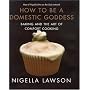 How to Be a Domestic Goddess: Baking and the Art o&hellip by Nigella Lawson