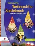 Mein gro&szlig;es Weihnachts-Bastelbuch: Ideen f&uuml;r kleine H&auml;nde - Laura Bl&uuml;cher, Erika Bock, Ernestine Fittkau, Ursula Ritter, Halyna Salo, Martha Steinmeyer, Ingrid Wurst