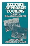 Belfast approach to crisis : a study of Belfast politics, 1613-1970