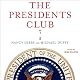 The Presidents Club: Inside the World's Most Exclusive Fraternity