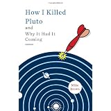 How I Killed Pluto and Why It Had It Coming