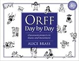 Orff Day by Day: Classroom Projects in Music & Movement