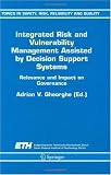 Integrated Risk and Vulnerability Management Assisted by Decision Support Systems: Relevance and Impact on Governance (Topics in Safety, Risk, Reliability and Quality)