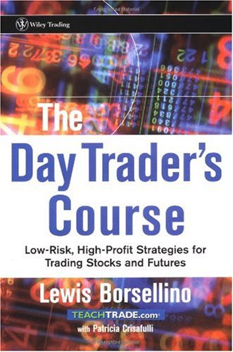 The Day Trader's Course: Low-Risk - High-Profit Strategies for Trading Stocks and Futures