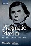 The pragmatic maxim : essays on Peirce and pragmatism