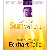 Even the Sun Will Die: An Interview with Eckhart Tolle | [Eckhart Tolle]