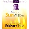 Even the Sun Will Die: An Interview with Eckhart Tolle