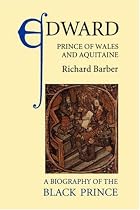 Edward, Prince of Wales and Aquitaine: A Biography of the Black Prince