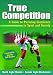 True Competition: A Guide to Pursuing Excellence in Sport and Society